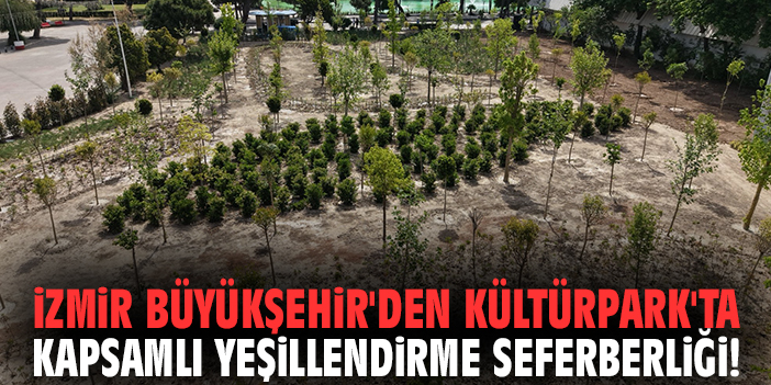 İzmir Büyükşehir'den Kültürpark'ta kapsamlı yeşillendirme seferberliği!