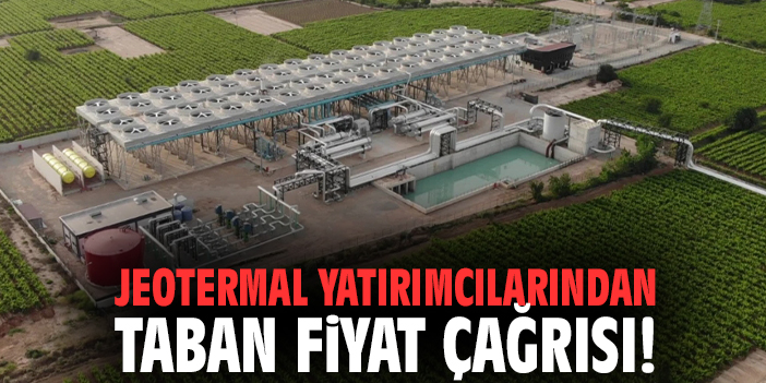 Jeotermal yatırımcılarından taban fiyat çağrısı!