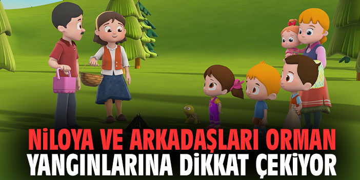 Niloya ve arkadaşları orman yangınlarına dikkat çekiyor