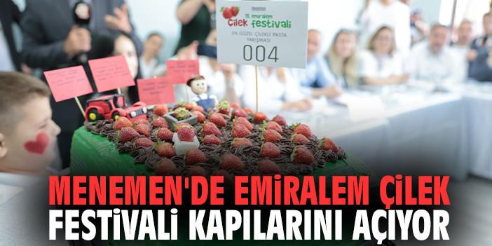 Menemen'de Emiralem Çilek Festivali kapılarını açıyor