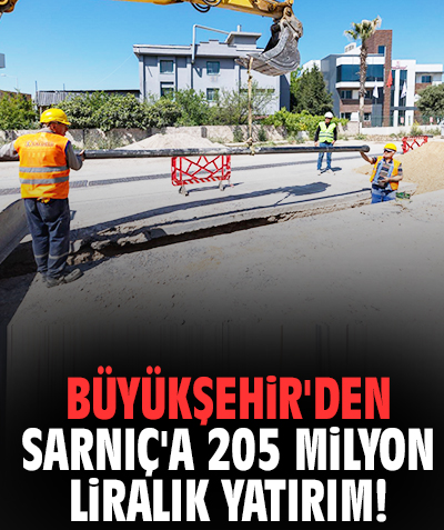 Büyükşehir'den Sarnıç'a 205 milyon liralık yatırım!