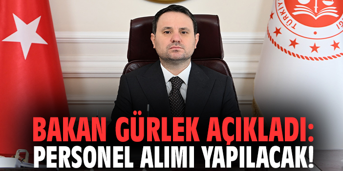 Bakan Gürlek açıkladı: Personel alımı yapılacak!