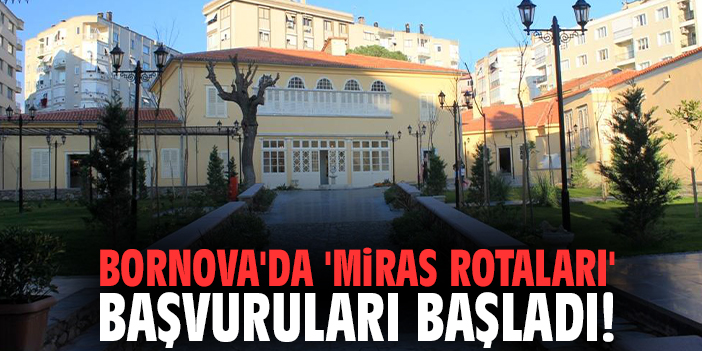Bornova'da 'Miras Rotaları' başvuruları başladı!