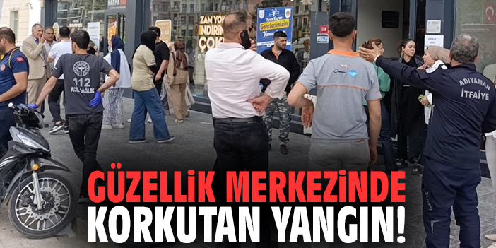 Güzellik merkezinde korkutan yangın!
