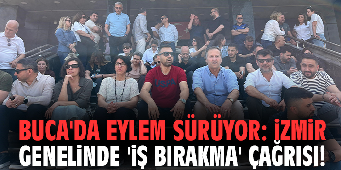 Buca'da eylem sürüyor: İzmir genelinde 'iş bırakma' çağrısı!