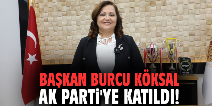 Başkan Burcu Köksal AK Parti'ye katıldı!