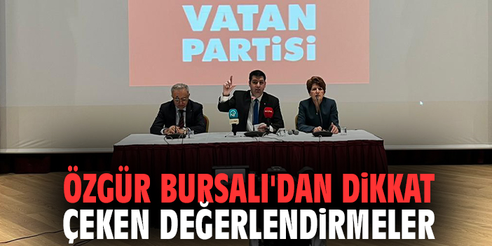 Özgür Bursalı'dan dikkat çeken değerlendirmeler