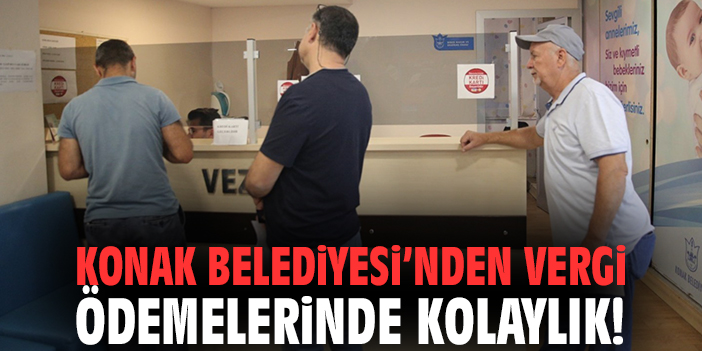 Konak Belediyesi’nden vergi ödemelerinde kolaylık