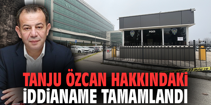 Tanju Özcan hakkındaki iddianame tamamlandı