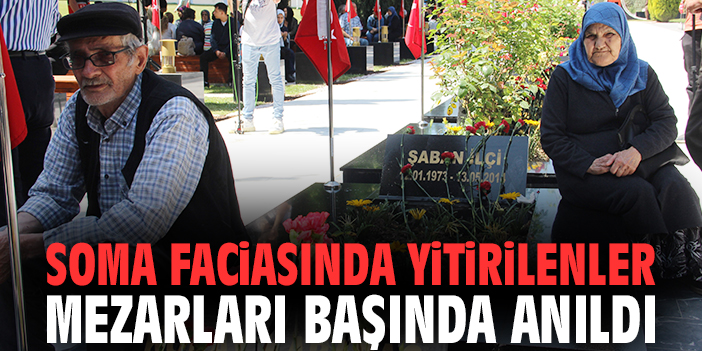 Soma faciasında yitirilenler mezarları başında anıldı