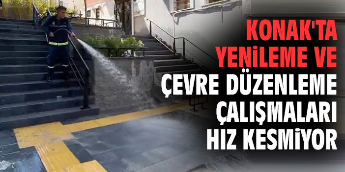 Konak'ta yenileme ve çevre düzenleme çalışmaları hız kesmiyor