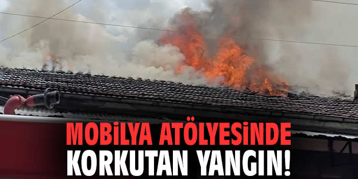 Mobilya atölyesinde korkutan yangın!