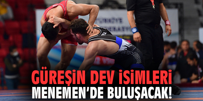 Güreşinin dev isimleri Menemen’de buluşacak!