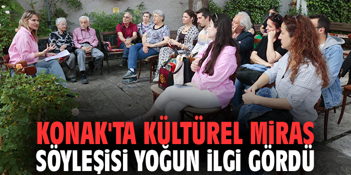 Konak'ta Kültürel Miras söyleşisi yoğun ilgi gördü