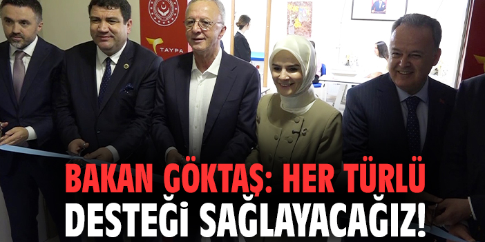 Bakan Göktaş: Her türlü desteği sağlayacağız!