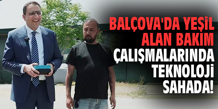 Balçova'da yeşil alan bakım çalışmalarında teknoloji sahada!