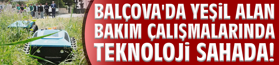 Balçova'da yeşil alan bakım çalışmalarında teknoloji sahada!