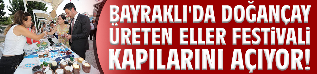Bayraklı'da Doğançay Üreten Eller Festivali kapılarını açıyor!