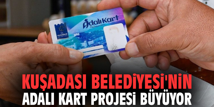 Kuşadası Belediyesi'nin Adalı Kart projesi büyüyor