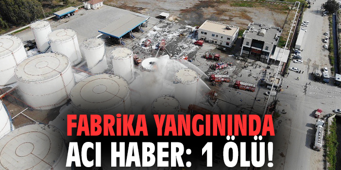 Fabrika yangınında acı haber: 1 ölü!