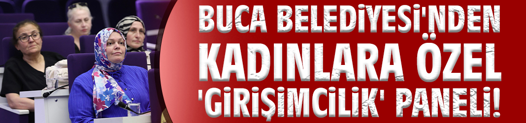 Buca Belediyesi'nden kadınlara özel 'Girişimcilik' paneli!