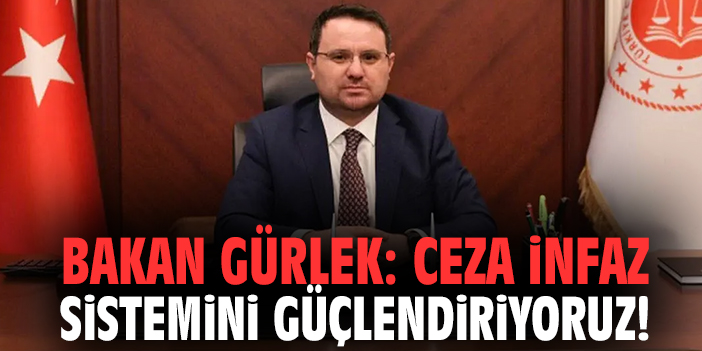 Bakan Gürlek: Ceza infaz sistemini güçlendiriyoruz!