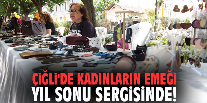 Çiğli'de kadınların emeği yıl sonu sergisinde!