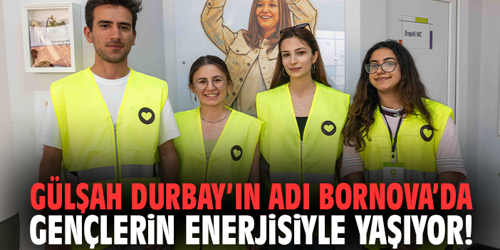 Gülşah Durbay’ın adı Bornova’da gençlerin enerjisiyle yaşıyor!