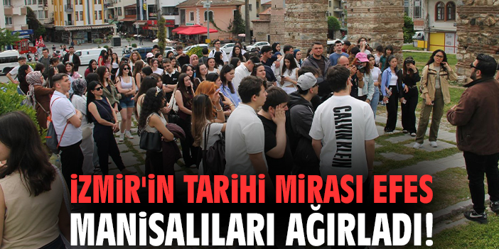 İzmir'in tarihi mirası Efes Manisalıları ağırladı!