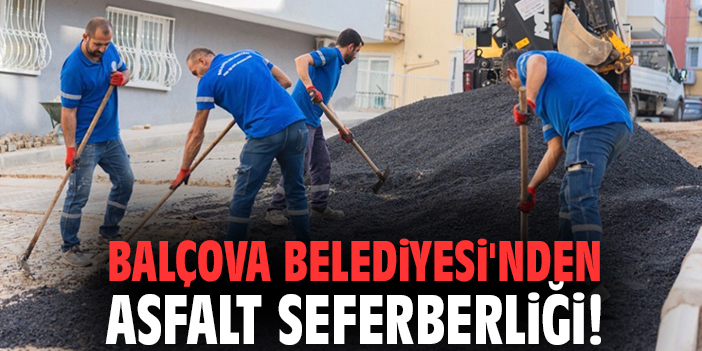 Balçova Belediyesi'nden asfalt seferberliği!