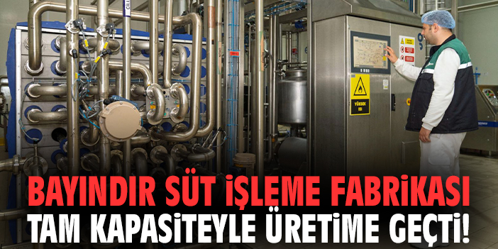 Bayındır Süt İşleme Fabrikası tam kapasiteyle üretime geçti!
