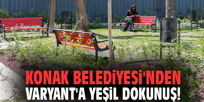 Konak Belediyesi'nden Varyant'a yeşil dokunuş!