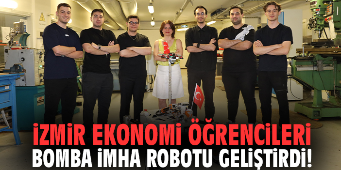 İzmir Ekonomi öğrencileri bomba imha robotu geliştirdi!
