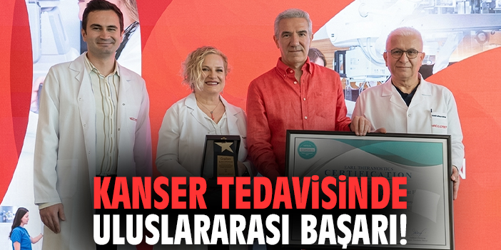 Kanser tedavisinde uluslararası başarı!