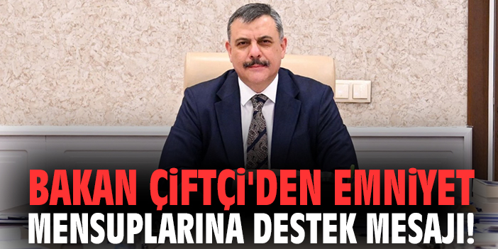 Bakan Çiftçi'den Emniyet mensuplarına destek mesajı!