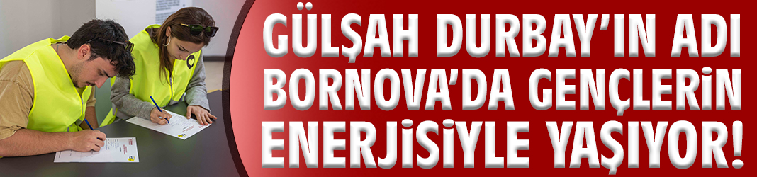 Gülşah Durbay’ın adı Bornova’da gençlerin enerjisiyle yaşıyor!