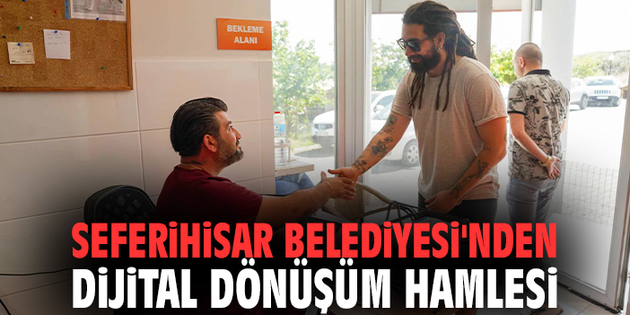 Seferihisar Belediyesi'nden dijital dönüşüm hamlesi