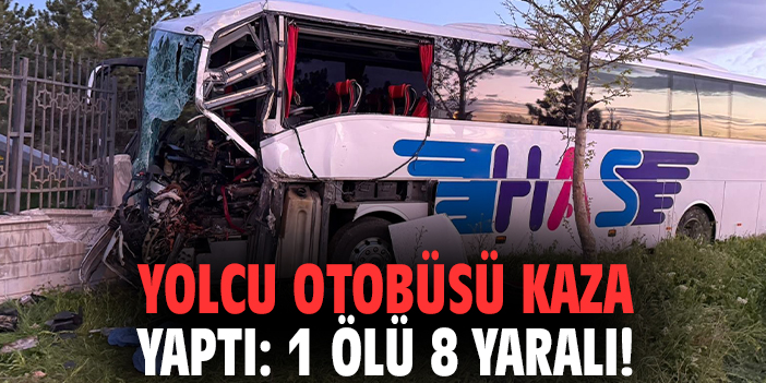 Yolcu otobüsü kaza yaptı: 1 ölü 8 yaralı!