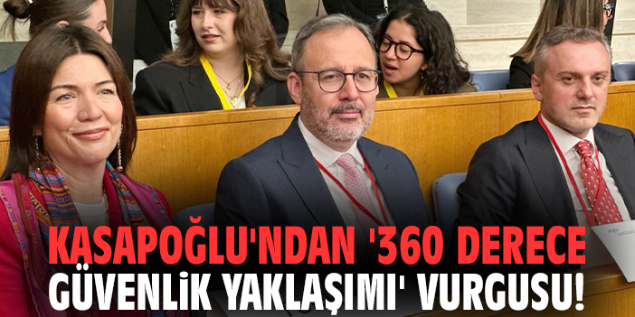 Kasapoğlu'ndan '360 derece güvenlik yaklaşımı' vurgusu!