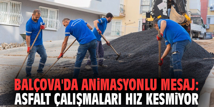 Balçova'da animasyonlu mesaj: Asfalt çalışmaları hız kesmiyor