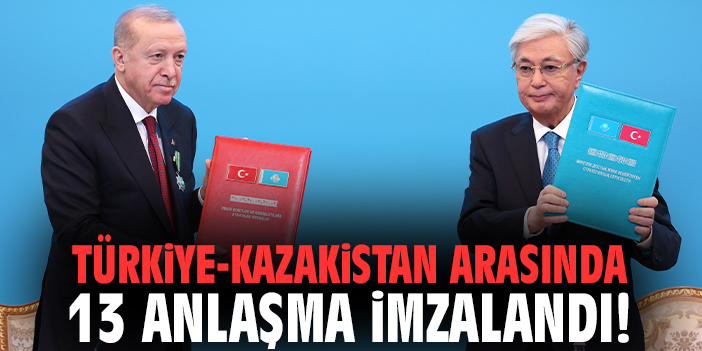 Türkiye-Kazakistan arasında 13 anlaşma imzalandı!
