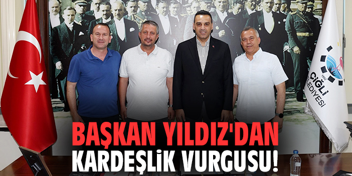 Başkan Yıldız'dan kardeşlik vurgusu!