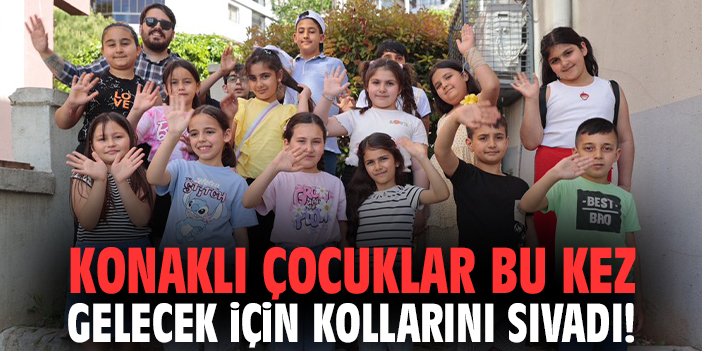 Konaklı çocuklar bu kez gelecek için kollarını sıvadı!