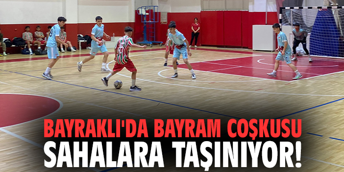 Bayraklı'da bayram coşkusu sahalara taşınıyor!
