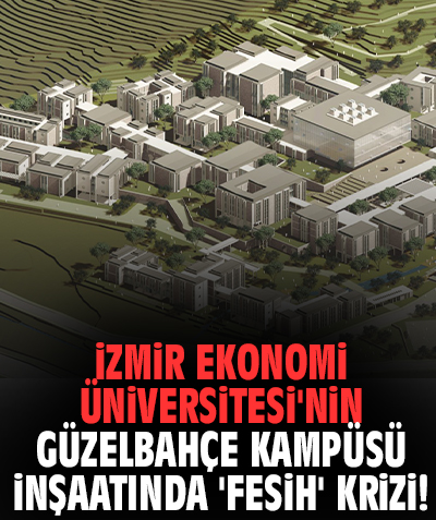 İzmir Ekonomi Üniversitesi'nin Güzelbahçe Kampüsü inşaatında 'fesih' krizi!