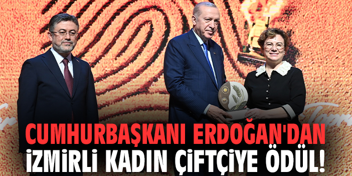 Cumhurbaşkanı Erdoğan'dan İzmirli kadın çiftçiye ödül!