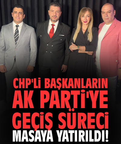 CHP'li Başkanların AK Parti'ye geçiş süreci masaya yatırıldı!