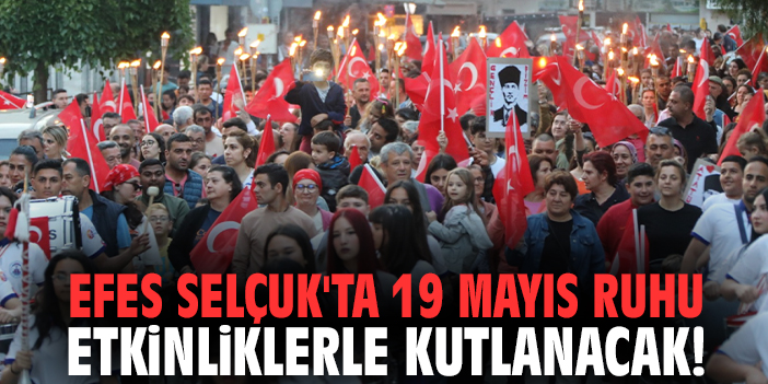 Efes Selçuk'ta 19 Mayıs ruhu etkinliklerle kutlanacak!
