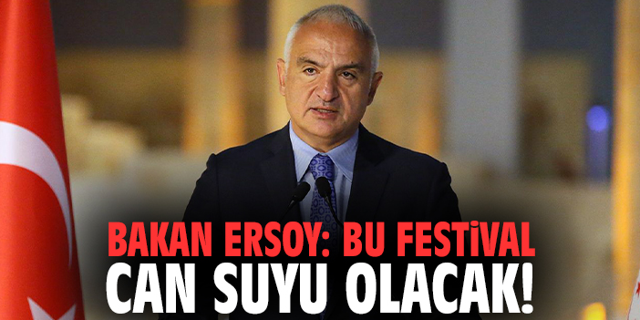 Bakan Ersoy: Bu festival can suyu olacak!
