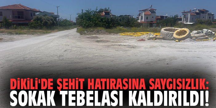 Dikili'de şehit hatırasına saygısızlık: Sokak tebelası kaldırıldı!